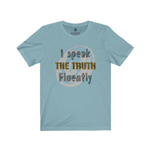I Speak the Truth Fluently - 2 - Unisex Jersey Short Sleeve Tees - Identistyle