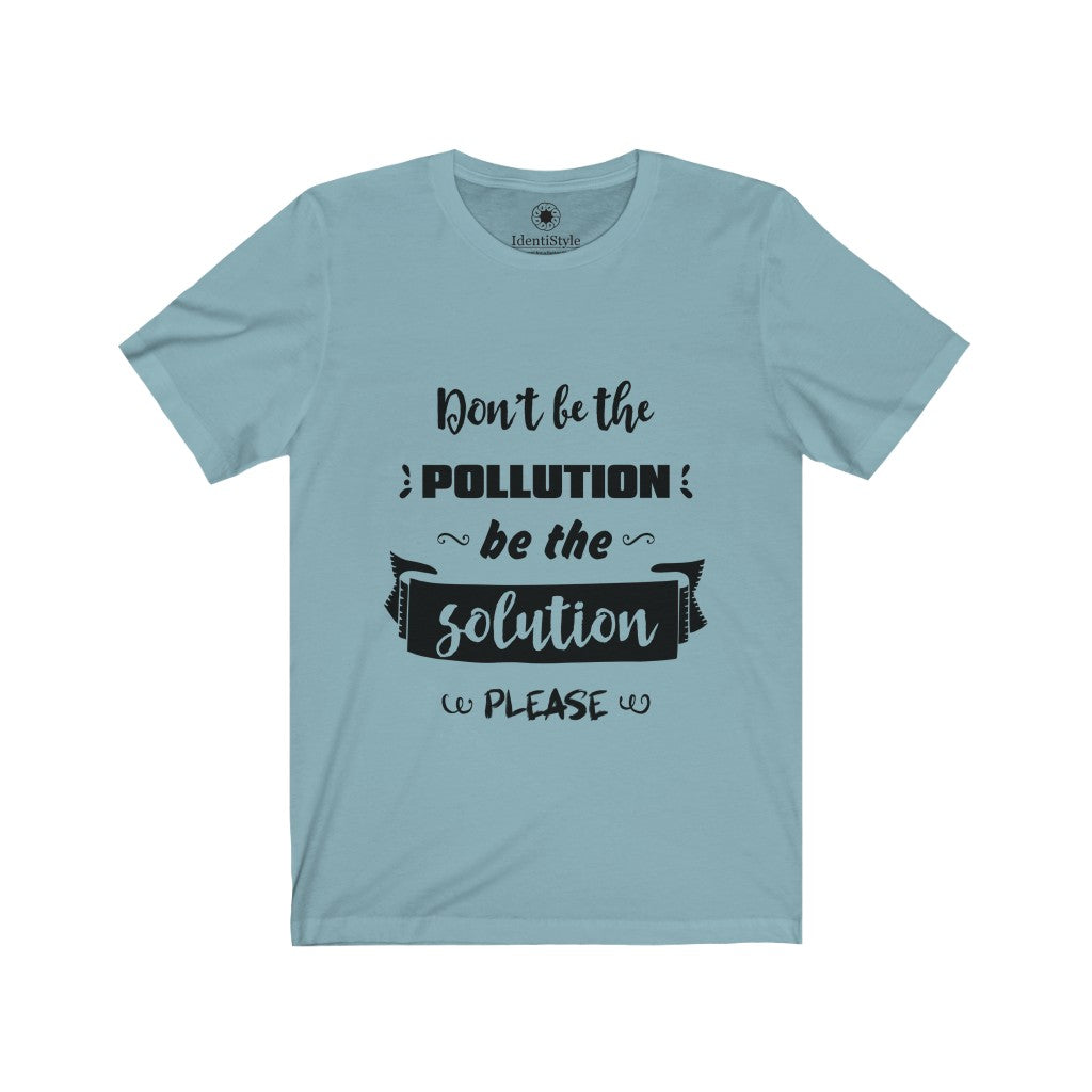 Don't be the Pollution - Unisex Jersey Short Sleeve Tees - Identistyle