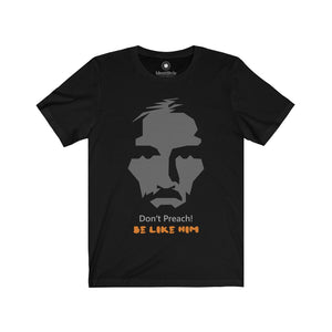 Jesus - Don't preach, Be Like Him - Unisex Jersey Short Sleeve Tees - Identistyle