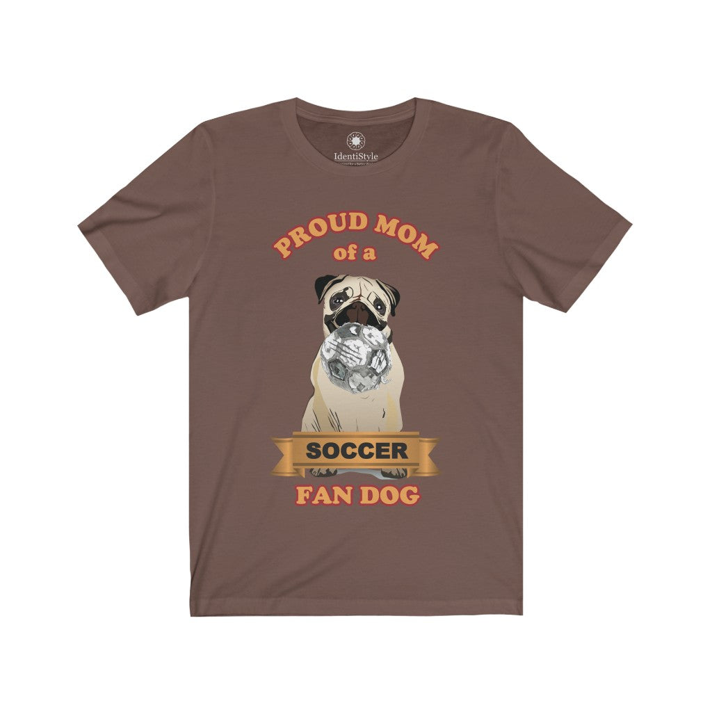 Proud Mom of a Soccer Fan Dog - Unisex Jersey Short Sleeve Tees - Identistyle