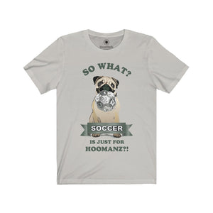 Soccer is just for Hoomanz?! / Dog - Unisex Jersey Short Sleeve Tees - Identistyle