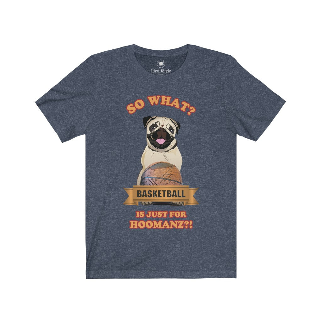 Basketball is just for Hoomanz?! / Dogs - Unisex Jersey Short Sleeve Tees - Identistyle