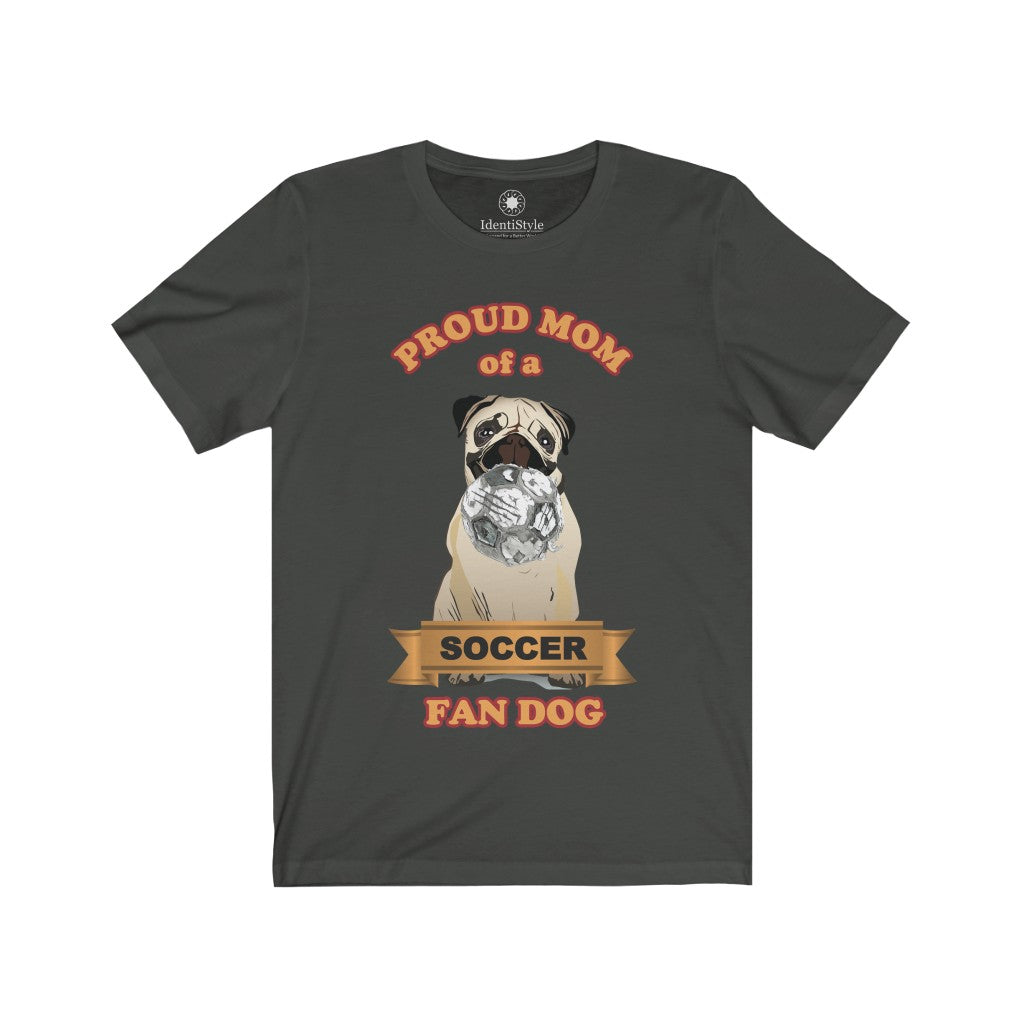 Proud Mom of a Soccer Fan Dog - Unisex Jersey Short Sleeve Tees - Identistyle