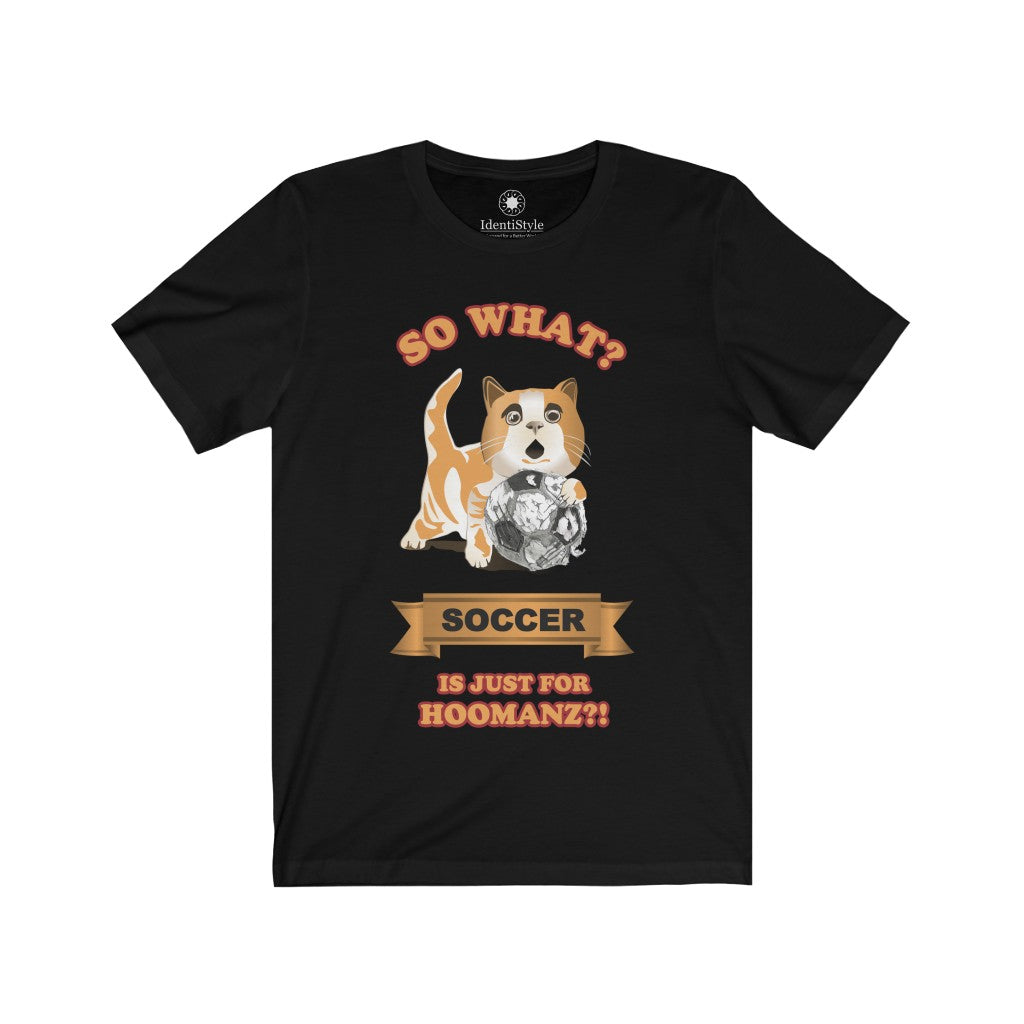 Soccer is just for Hoomanz?! / Cat - Unisex Jersey Short Sleeve Tees - Identistyle