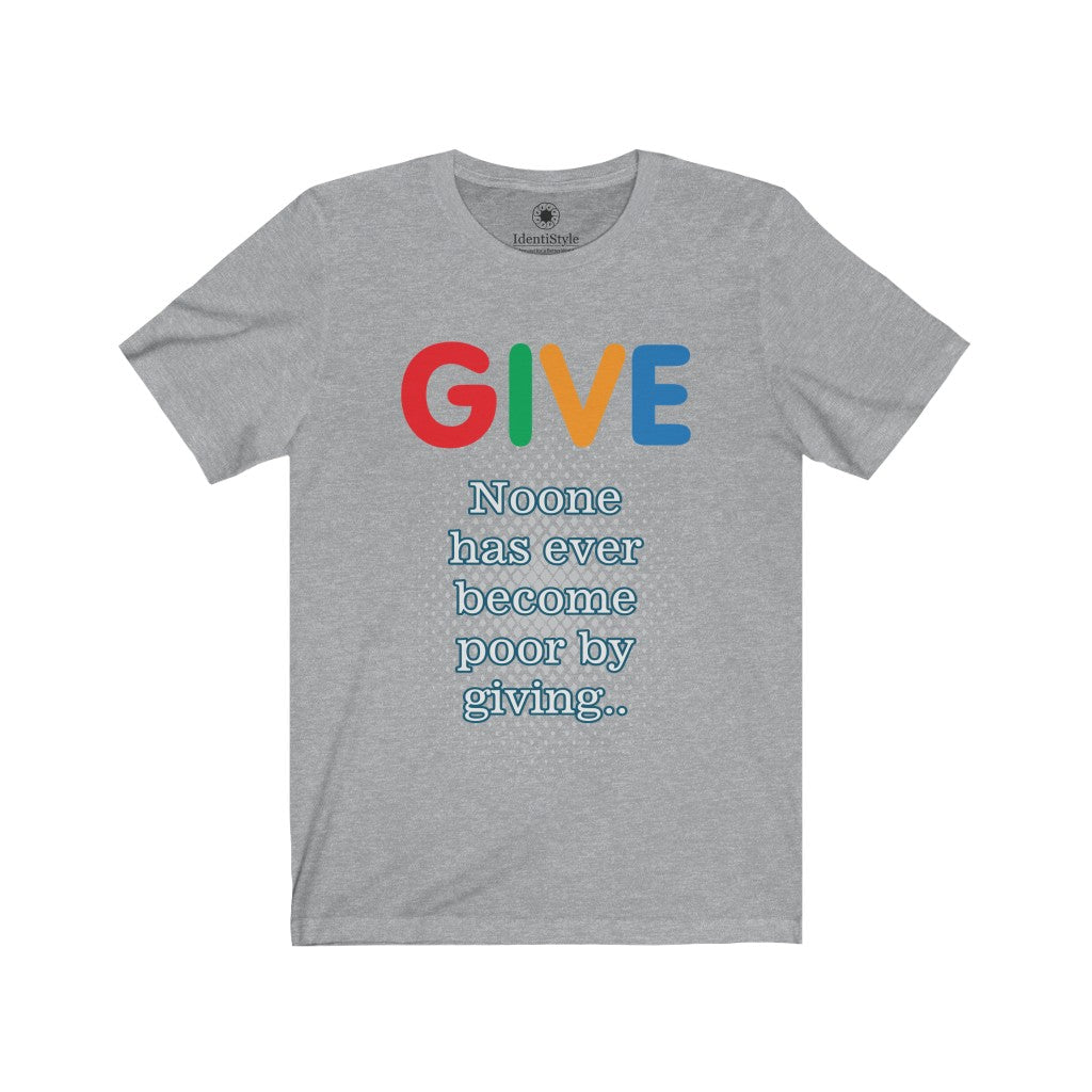 GIVE - No one has become poor by giving - Unisex Jersey Short Sleeve Tees - Identistyle