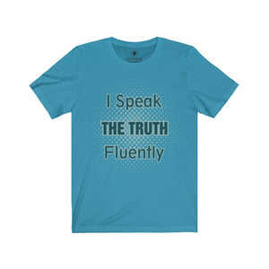 I Speak the Truth Fluently - 3 - Unisex Jersey Short Sleeve Tees - Identistyle
